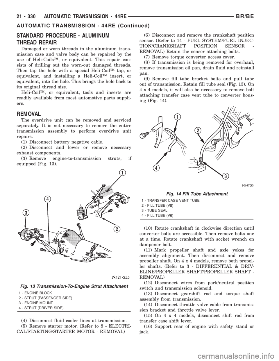 DODGE RAM 2001  Service Repair Manual STANDARD PROCEDURE - ALUMINUM
THREAD REPAIR
Damaged or worn threads in the aluminum trans-
mission case and valve body can be repaired by the
use of Heli-CoilsŸ, or equivalent. This repair con-
sists