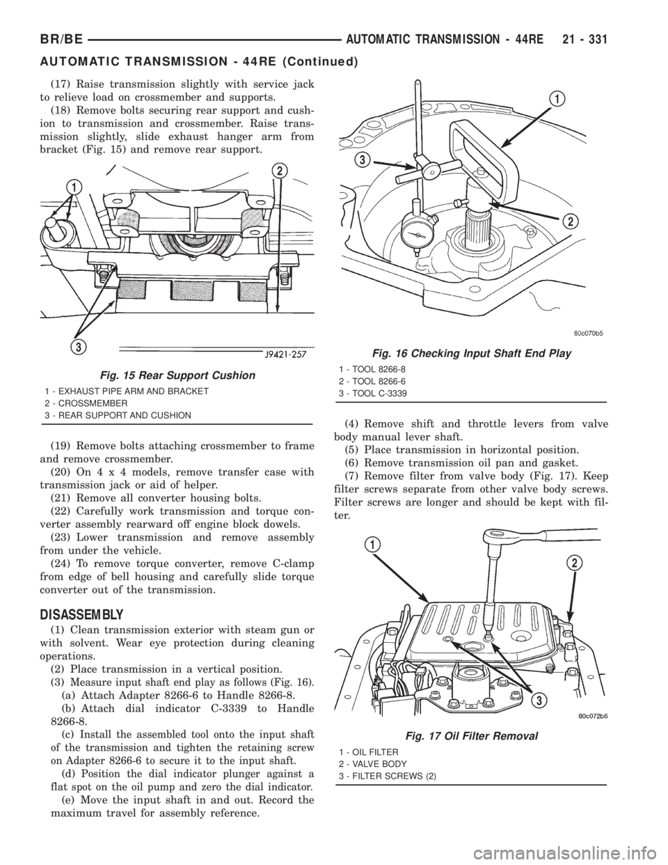 DODGE RAM 2001 Service Repair Manual (17) Raise transmission slightly with service jack
to relieve load on crossmember and supports.
(18) Remove bolts securing rear support and cush-
ion to transmission and crossmember. Raise trans-
miss DODGE RAM 2001 Service Repair Manual (17) Raise transmission slightly with service jack
to relieve load on crossmember and supports.
(18) Remove bolts securing rear support and cush-
ion to transmission and crossmember. Raise trans-
miss