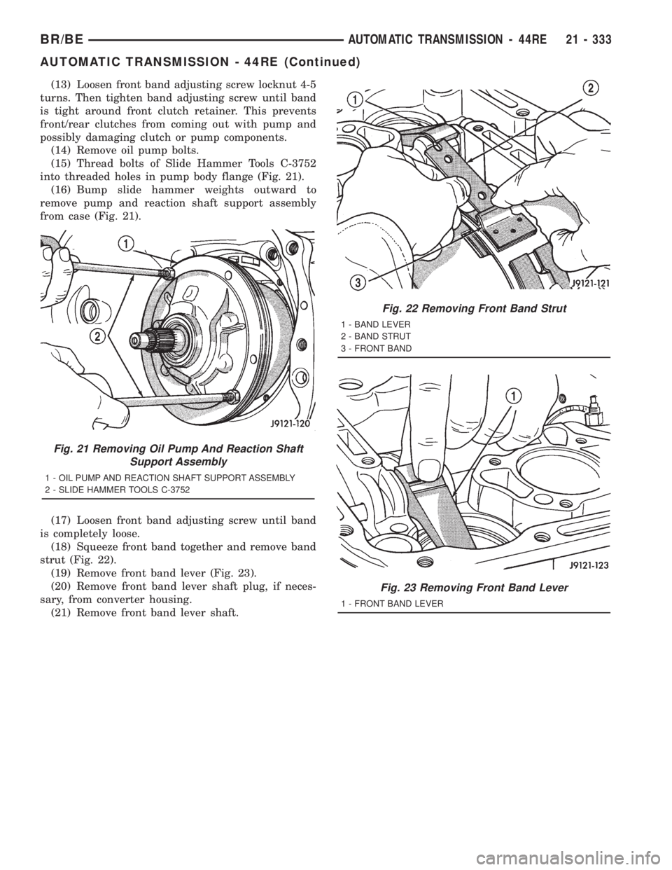 DODGE RAM 2001 Service Repair Manual (13) Loosen front band adjusting screw locknut 4-5
turns. Then tighten band adjusting screw until band
is tight around front clutch retainer. This prevents
front/rear clutches from coming out with pum DODGE RAM 2001 Service Repair Manual (13) Loosen front band adjusting screw locknut 4-5
turns. Then tighten band adjusting screw until band
is tight around front clutch retainer. This prevents
front/rear clutches from coming out with pum