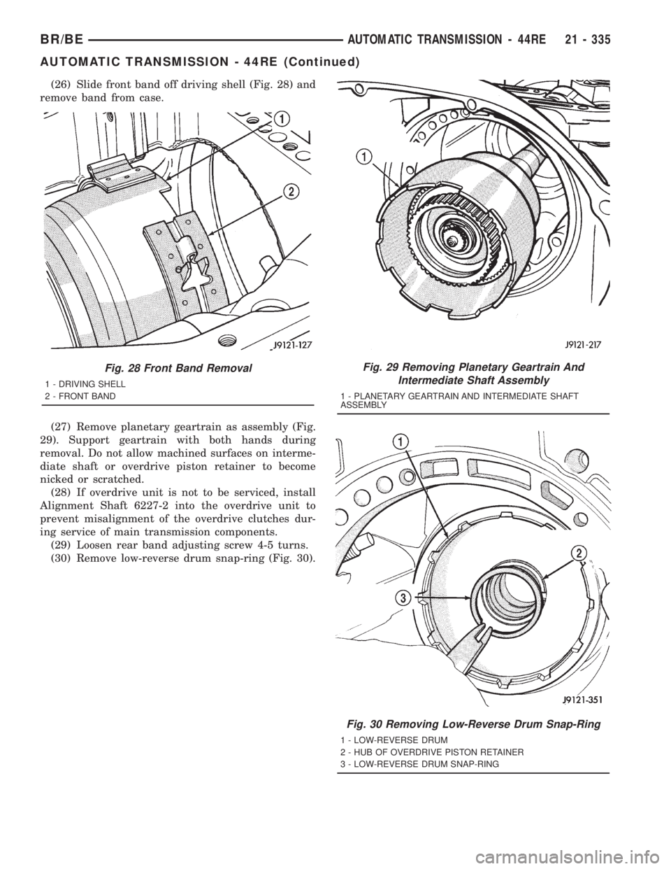 DODGE RAM 2001 Service Repair Manual (26) Slide front band off driving shell (Fig. 28) and
remove band from case.
(27) Remove planetary geartrain as assembly (Fig.
29). Support geartrain with both hands during
removal. Do not allow machi DODGE RAM 2001 Service Repair Manual (26) Slide front band off driving shell (Fig. 28) and
remove band from case.
(27) Remove planetary geartrain as assembly (Fig.
29). Support geartrain with both hands during
removal. Do not allow machi