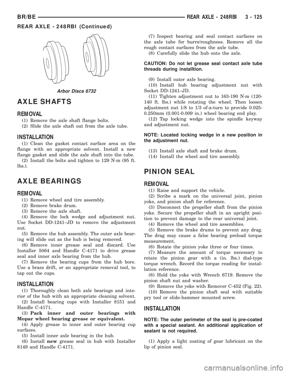 DODGE RAM 2001  Service Repair Manual AXLE SHAFTS
REMOVAL
(1) Remove the axle shaft flange bolts.
(2) Slide the axle shaft out from the axle tube.
INSTALLATION
(1) Clean the gasket contact surface area on the
flange with an appropriate so