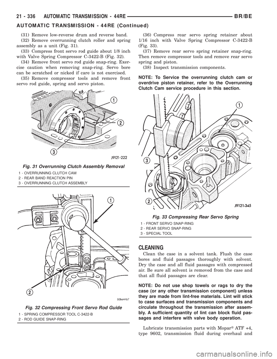DODGE RAM 2001 Service Repair Manual (31) Remove low-reverse drum and reverse band.
(32) Remove overrunning clutch roller and spring
assembly as a unit (Fig. 31).
(33) Compress front servo rod guide about 1/8 inch
with Valve Spring Compr DODGE RAM 2001 Service Repair Manual (31) Remove low-reverse drum and reverse band.
(32) Remove overrunning clutch roller and spring
assembly as a unit (Fig. 31).
(33) Compress front servo rod guide about 1/8 inch
with Valve Spring Compr