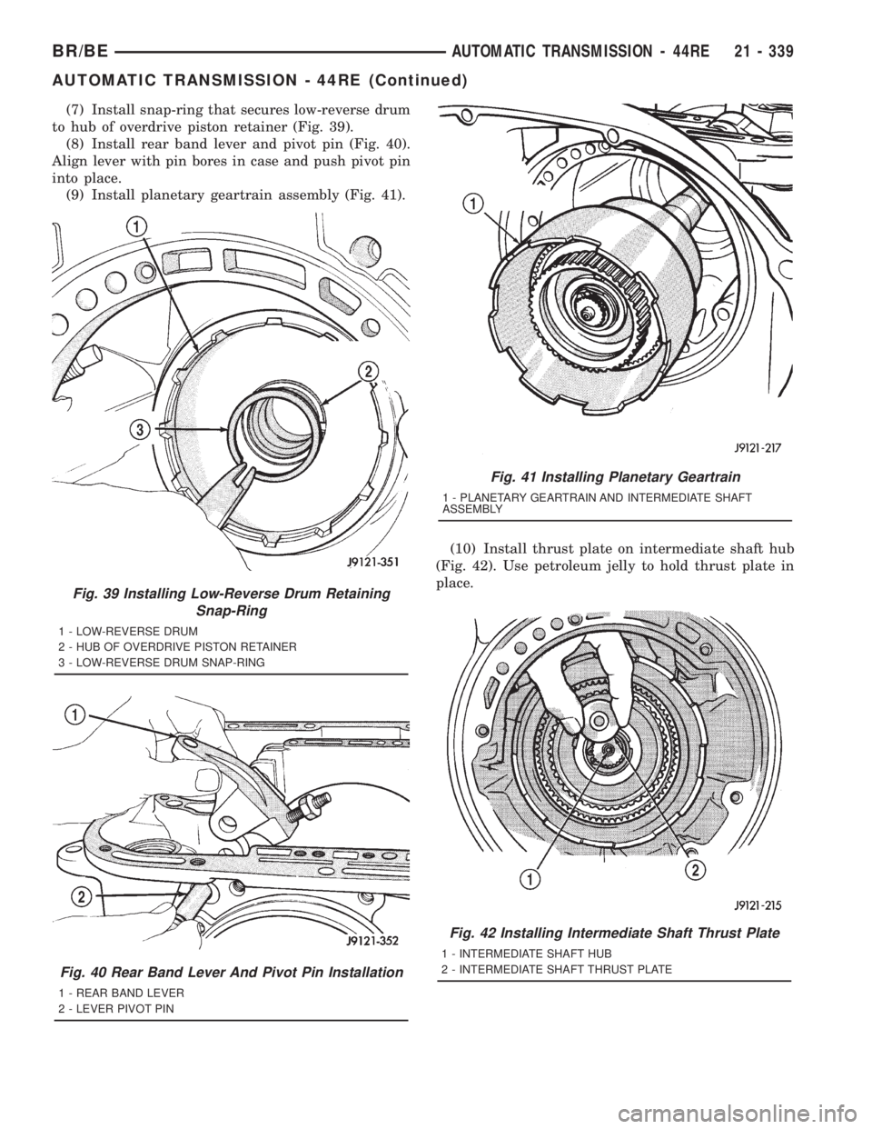 DODGE RAM 2001 Service Repair Manual (7) Install snap-ring that secures low-reverse drum
to hub of overdrive piston retainer (Fig. 39).
(8) Install rear band lever and pivot pin (Fig. 40).
Align lever with pin bores in case and push pivo DODGE RAM 2001 Service Repair Manual (7) Install snap-ring that secures low-reverse drum
to hub of overdrive piston retainer (Fig. 39).
(8) Install rear band lever and pivot pin (Fig. 40).
Align lever with pin bores in case and push pivo