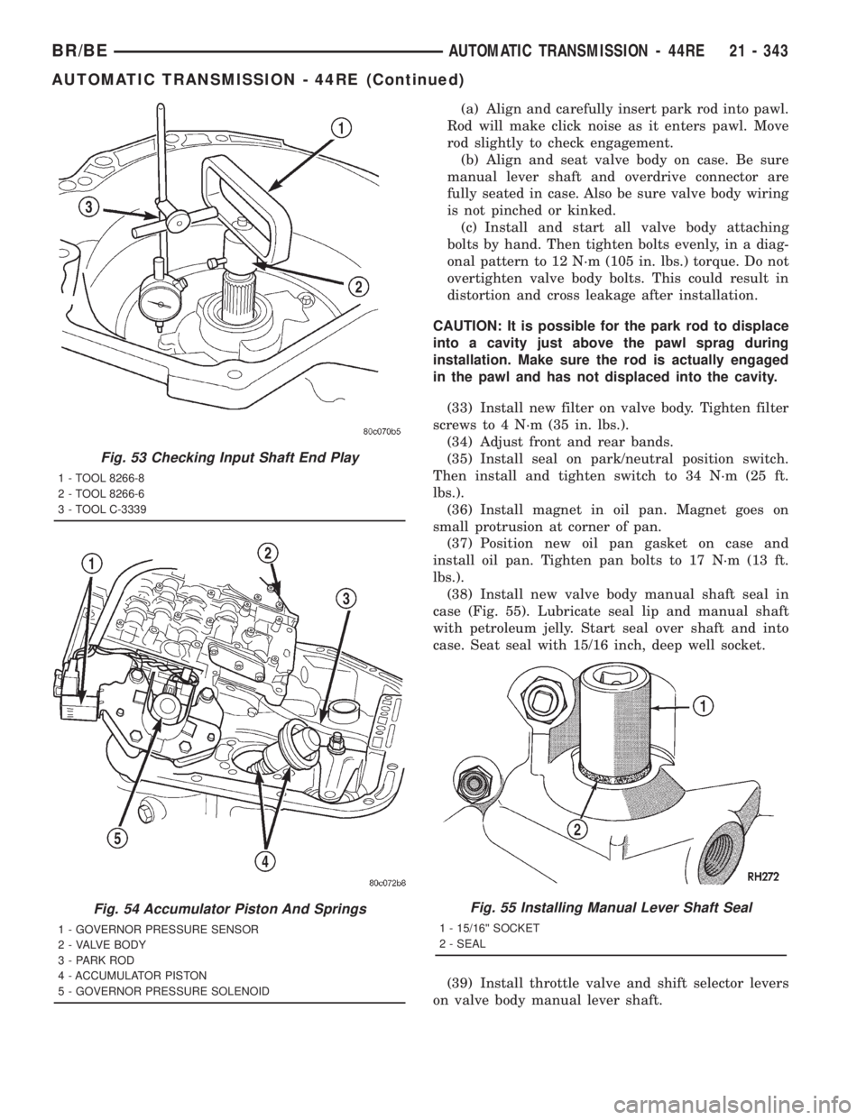 DODGE RAM 2001 Service Repair Manual (a) Align and carefully insert park rod into pawl.
Rod will make click noise as it enters pawl. Move
rod slightly to check engagement.
(b) Align and seat valve body on case. Be sure
manual lever shaft DODGE RAM 2001 Service Repair Manual (a) Align and carefully insert park rod into pawl.
Rod will make click noise as it enters pawl. Move
rod slightly to check engagement.
(b) Align and seat valve body on case. Be sure
manual lever shaft