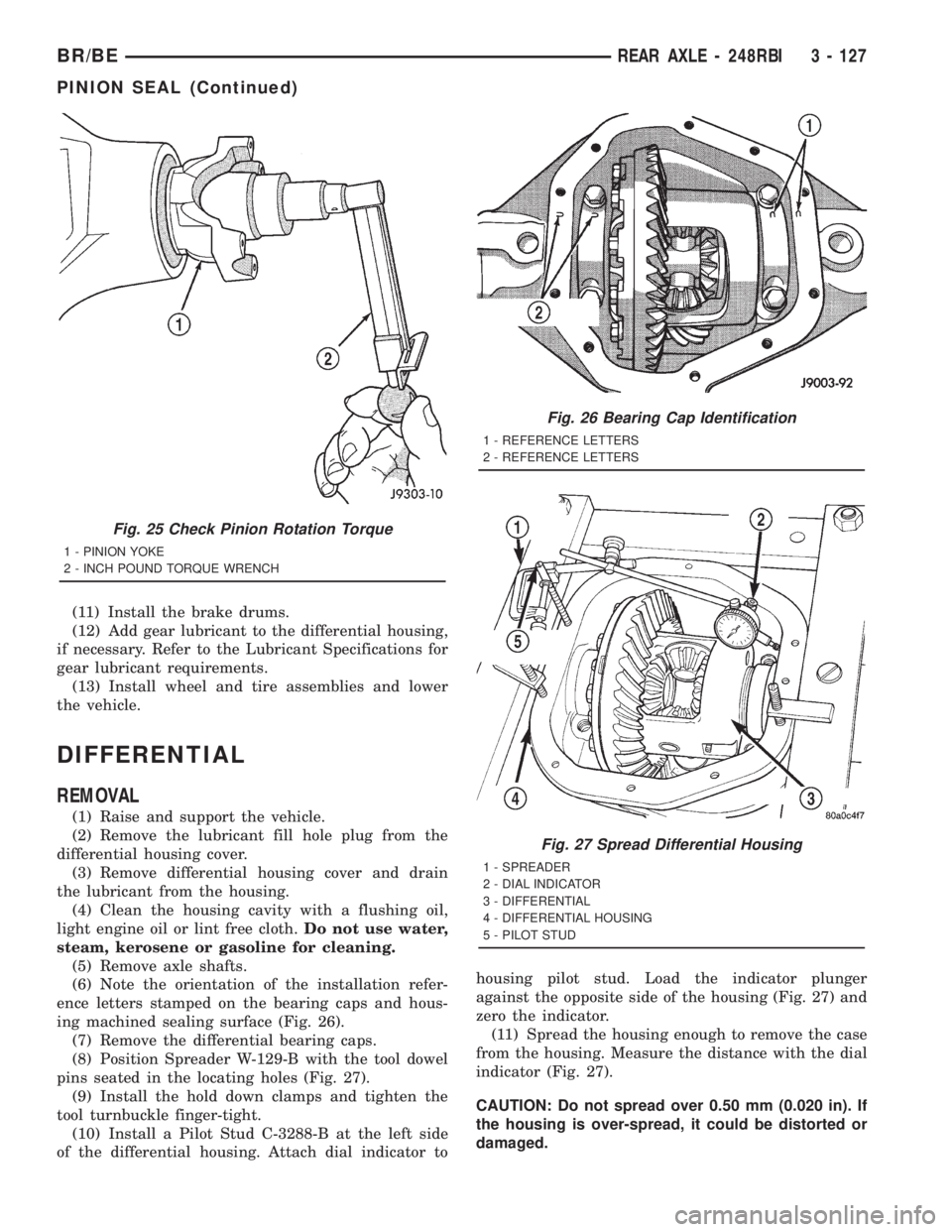 DODGE RAM 2001  Service Repair Manual (11) Install the brake drums.
(12) Add gear lubricant to the differential housing,
if necessary. Refer to the Lubricant Specifications for
gear lubricant requirements.
(13) Install wheel and tire asse