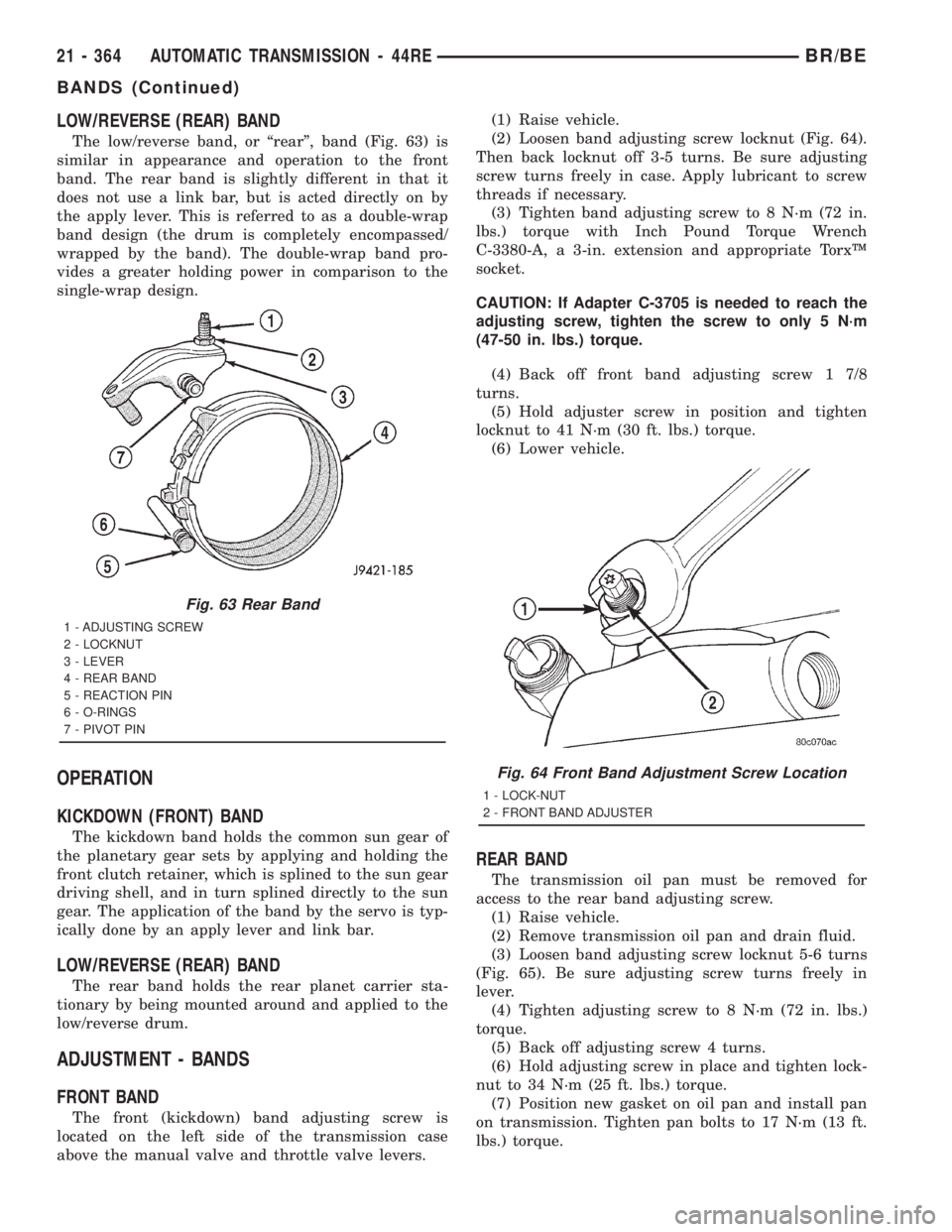 DODGE RAM 2001 Service Repair Manual LOW/REVERSE (REAR) BAND
The low/reverse band, or ªrearº, band (Fig. 63) is
similar in appearance and operation to the front
band. The rear band is slightly different in that it
does not use a link b DODGE RAM 2001 Service Repair Manual LOW/REVERSE (REAR) BAND
The low/reverse band, or ªrearº, band (Fig. 63) is
similar in appearance and operation to the front
band. The rear band is slightly different in that it
does not use a link b