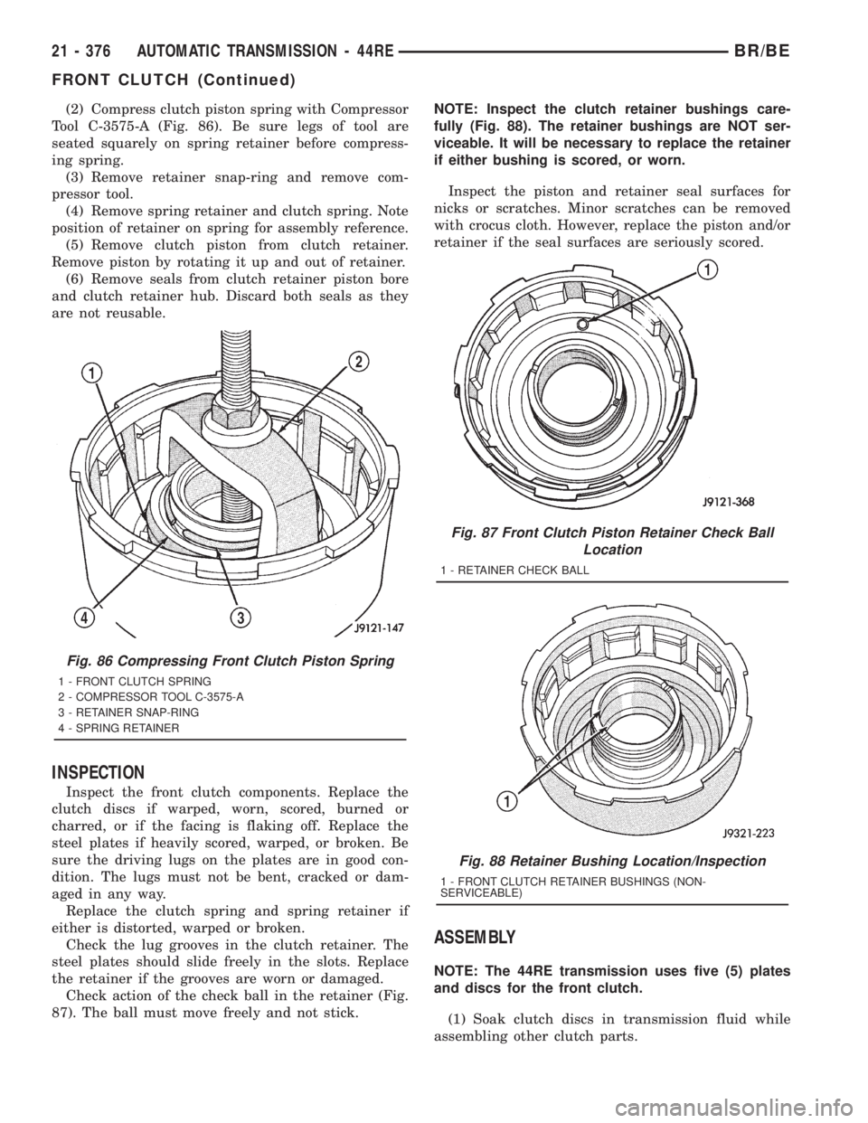 DODGE RAM 2001 Service Repair Manual (2) Compress clutch piston spring with Compressor
Tool C-3575-A (Fig. 86). Be sure legs of tool are
seated squarely on spring retainer before compress-
ing spring.
(3) Remove retainer snap-ring and re DODGE RAM 2001 Service Repair Manual (2) Compress clutch piston spring with Compressor
Tool C-3575-A (Fig. 86). Be sure legs of tool are
seated squarely on spring retainer before compress-
ing spring.
(3) Remove retainer snap-ring and re