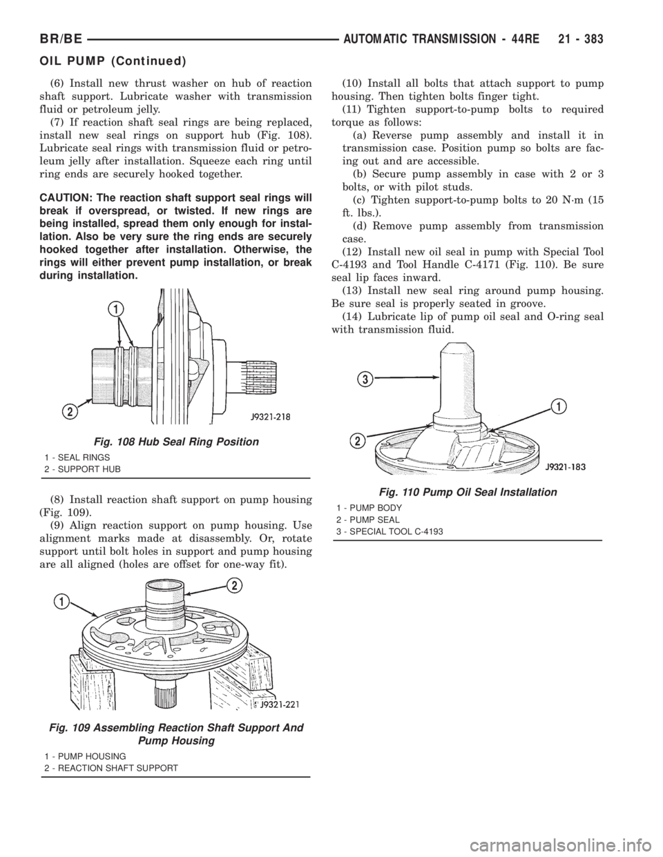DODGE RAM 2001 Service Repair Manual (6) Install new thrust washer on hub of reaction
shaft support. Lubricate washer with transmission
fluid or petroleum jelly.
(7) If reaction shaft seal rings are being replaced,
install new seal rings DODGE RAM 2001 Service Repair Manual (6) Install new thrust washer on hub of reaction
shaft support. Lubricate washer with transmission
fluid or petroleum jelly.
(7) If reaction shaft seal rings are being replaced,
install new seal rings