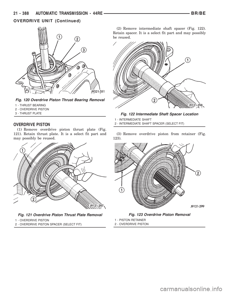DODGE RAM 2001 Service Repair Manual OVERDRIVE PISTON
(1) Remove overdrive piston thrust plate (Fig.
121). Retain thrust plate. It is a select fit part and
may possibly be reused.(2) Remove intermediate shaft spacer (Fig. 122).
Retain sp DODGE RAM 2001 Service Repair Manual OVERDRIVE PISTON
(1) Remove overdrive piston thrust plate (Fig.
121). Retain thrust plate. It is a select fit part and
may possibly be reused.(2) Remove intermediate shaft spacer (Fig. 122).
Retain sp