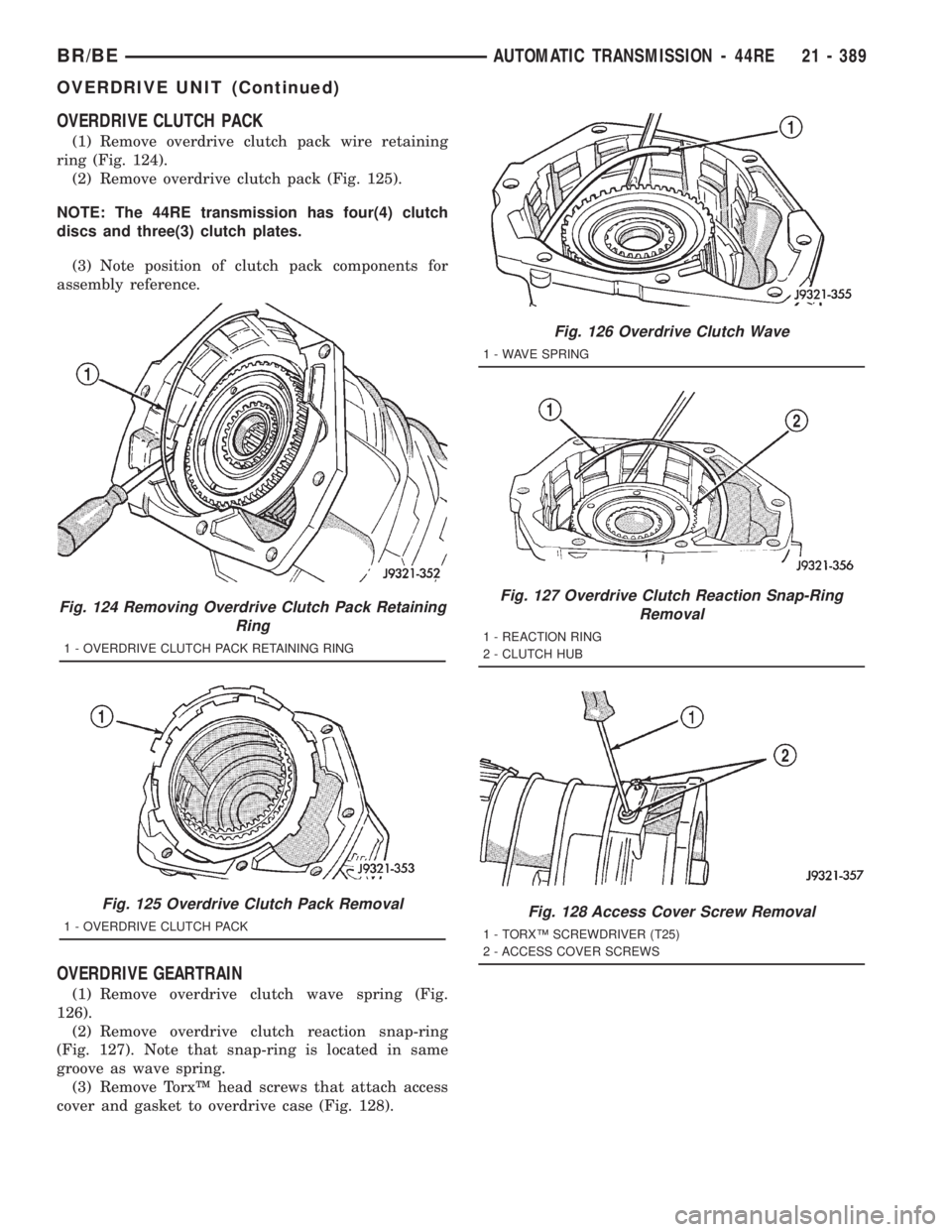 DODGE RAM 2001 Service Repair Manual OVERDRIVE CLUTCH PACK
(1) Remove overdrive clutch pack wire retaining
ring (Fig. 124).
(2) Remove overdrive clutch pack (Fig. 125).
NOTE: The 44RE transmission has four(4) clutch
discs and three(3) cl DODGE RAM 2001 Service Repair Manual OVERDRIVE CLUTCH PACK
(1) Remove overdrive clutch pack wire retaining
ring (Fig. 124).
(2) Remove overdrive clutch pack (Fig. 125).
NOTE: The 44RE transmission has four(4) clutch
discs and three(3) cl