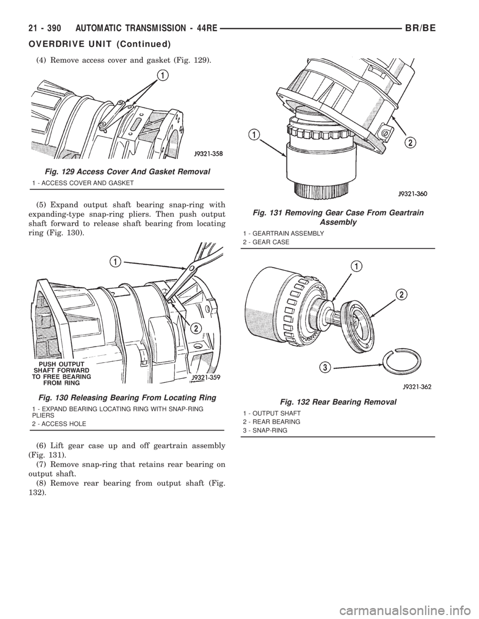 DODGE RAM 2001 Service Repair Manual (4) Remove access cover and gasket (Fig. 129).
(5) Expand output shaft bearing snap-ring with
expanding-type snap-ring pliers. Then push output
shaft forward to release shaft bearing from locating
rin DODGE RAM 2001 Service Repair Manual (4) Remove access cover and gasket (Fig. 129).
(5) Expand output shaft bearing snap-ring with
expanding-type snap-ring pliers. Then push output
shaft forward to release shaft bearing from locating
rin