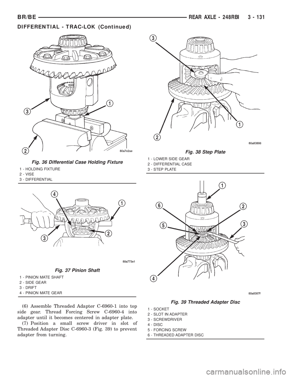 DODGE RAM 2001  Service Repair Manual (6) Assemble Threaded Adapter C-6960-1 into top
side gear. Thread Forcing Screw C-6960-4 into
adapter until it becomes centered in adapter plate.
(7) Position a small screw driver in slot of
Threaded 