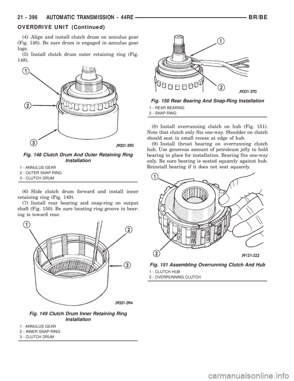 DODGE RAM 2001 Service Repair Manual (4) Align and install clutch drum on annulus gear
(Fig. 148). Be sure drum is engaged in annulus gear
lugs.
(5) Install clutch drum outer retaining ring (Fig.
148).
(6) Slide clutch drum forward and i DODGE RAM 2001 Service Repair Manual (4) Align and install clutch drum on annulus gear
(Fig. 148). Be sure drum is engaged in annulus gear
lugs.
(5) Install clutch drum outer retaining ring (Fig.
148).
(6) Slide clutch drum forward and i