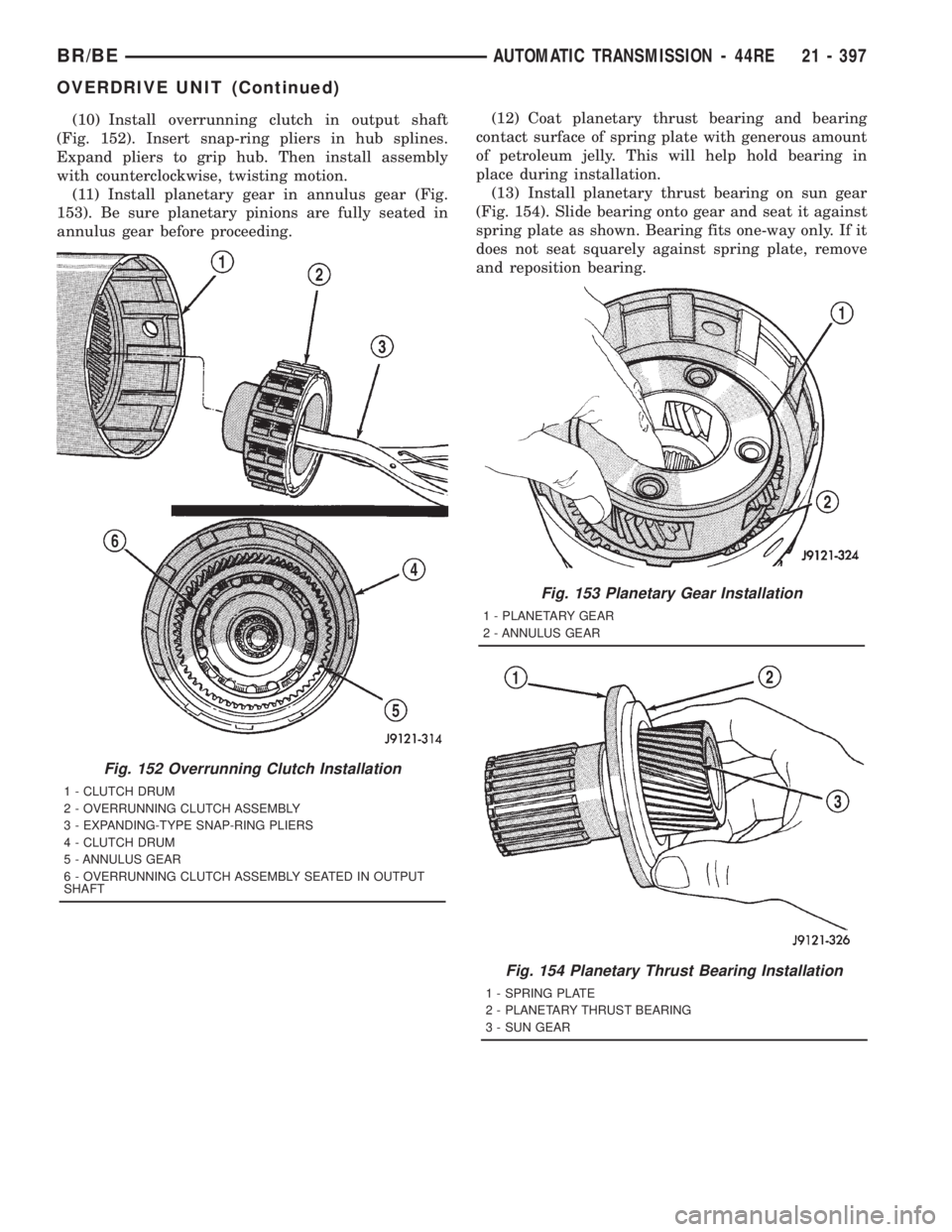 DODGE RAM 2001 Service Repair Manual (10) Install overrunning clutch in output shaft
(Fig. 152). Insert snap-ring pliers in hub splines.
Expand pliers to grip hub. Then install assembly
with counterclockwise, twisting motion.
(11) Instal DODGE RAM 2001 Service Repair Manual (10) Install overrunning clutch in output shaft
(Fig. 152). Insert snap-ring pliers in hub splines.
Expand pliers to grip hub. Then install assembly
with counterclockwise, twisting motion.
(11) Instal