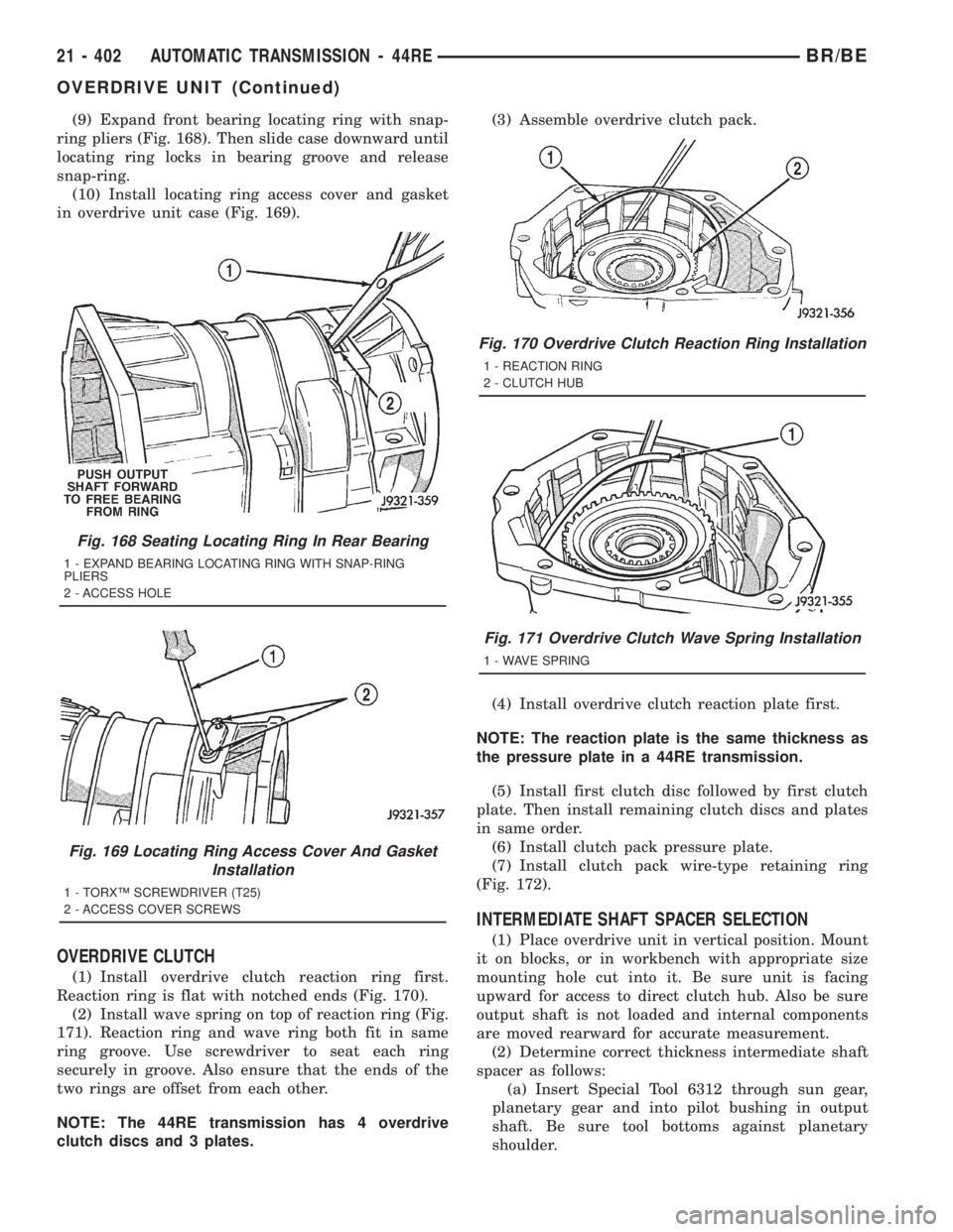 DODGE RAM 2001 Service Repair Manual (9) Expand front bearing locating ring with snap-
ring pliers (Fig. 168). Then slide case downward until
locating ring locks in bearing groove and release
snap-ring.
(10) Install locating ring access DODGE RAM 2001 Service Repair Manual (9) Expand front bearing locating ring with snap-
ring pliers (Fig. 168). Then slide case downward until
locating ring locks in bearing groove and release
snap-ring.
(10) Install locating ring access