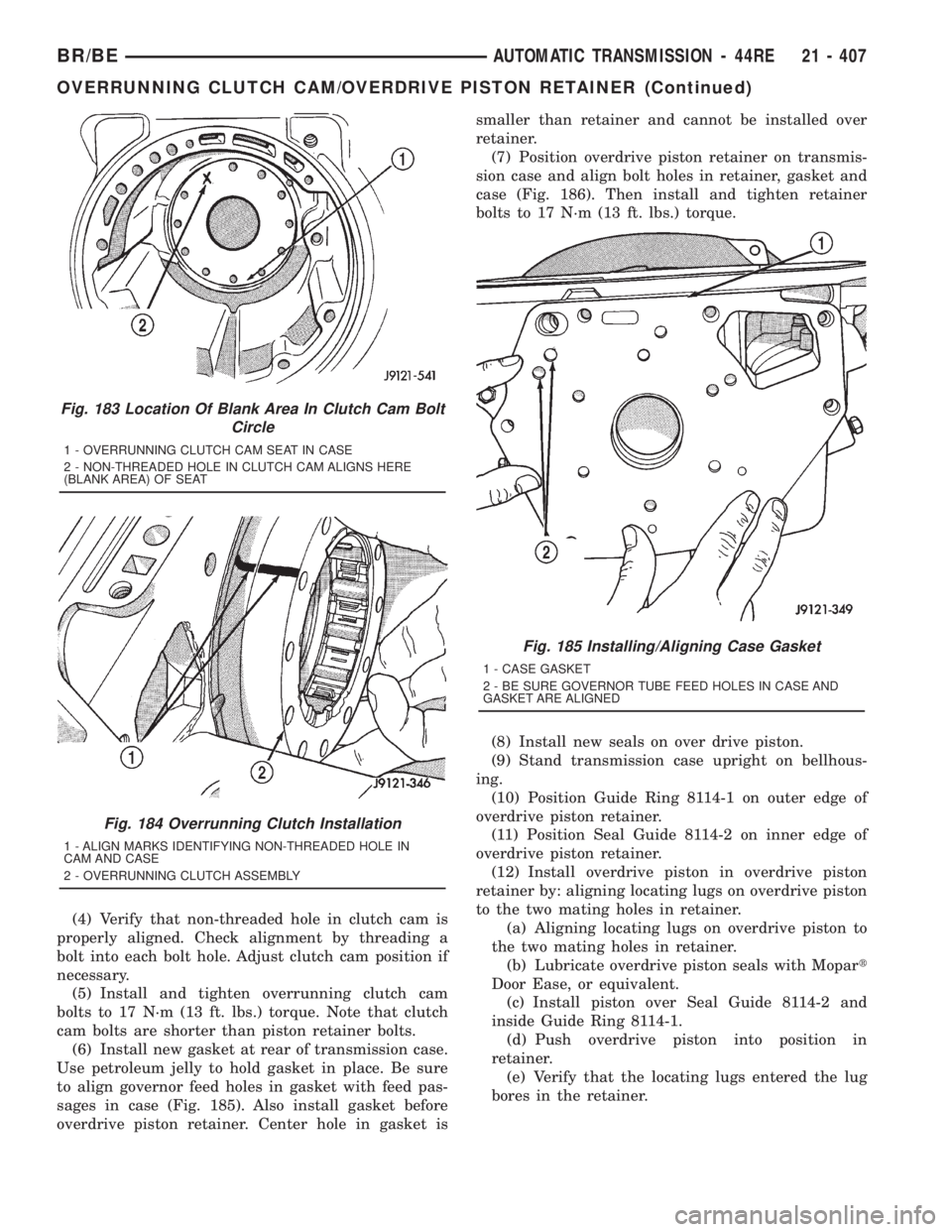 DODGE RAM 2001 Service Repair Manual (4) Verify that non-threaded hole in clutch cam is
properly aligned. Check alignment by threading a
bolt into each bolt hole. Adjust clutch cam position if
necessary.
(5) Install and tighten overrunni DODGE RAM 2001 Service Repair Manual (4) Verify that non-threaded hole in clutch cam is
properly aligned. Check alignment by threading a
bolt into each bolt hole. Adjust clutch cam position if
necessary.
(5) Install and tighten overrunni
