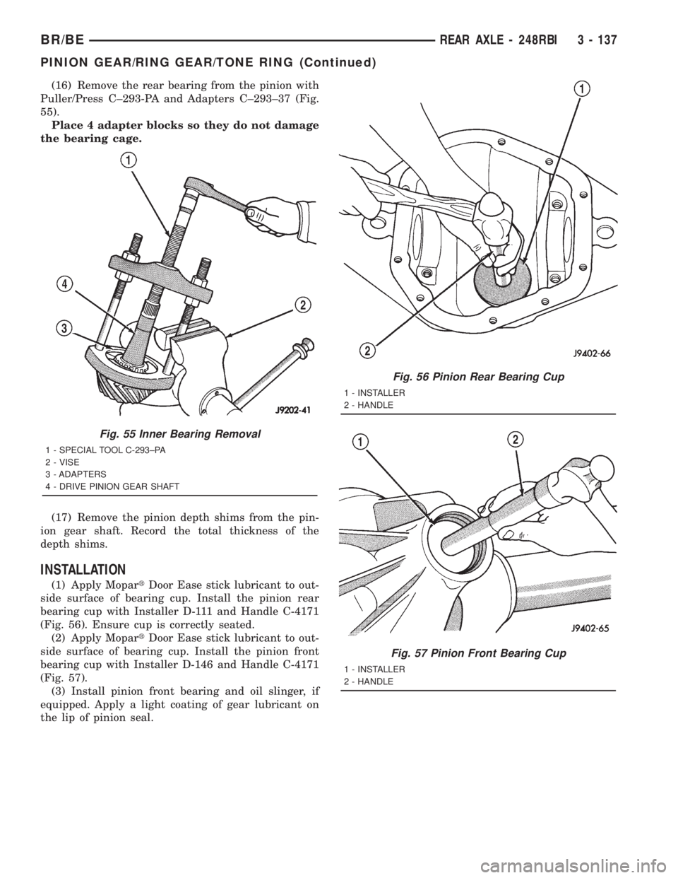DODGE RAM 2001  Service Repair Manual (16) Remove the rear bearing from the pinion with
Puller/Press C±293-PA and Adapters C±293±37 (Fig.
55).
Place 4 adapter blocks so they do not damage
the bearing cage.
(17) Remove the pinion depth 