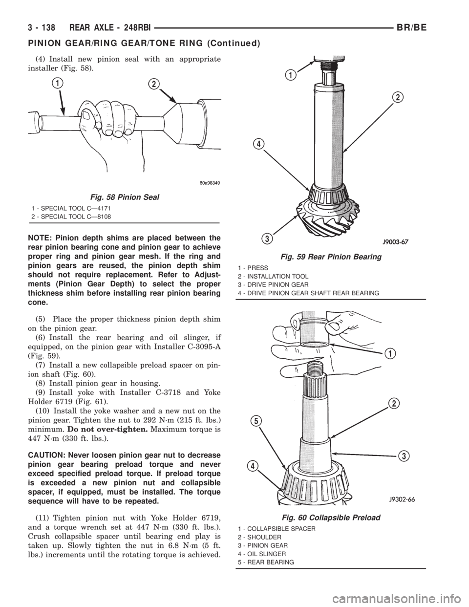 DODGE RAM 2001  Service Repair Manual (4) Install new pinion seal with an appropriate
installer (Fig. 58).
NOTE: Pinion depth shims are placed between the
rear pinion bearing cone and pinion gear to achieve
proper ring and pinion gear mes
