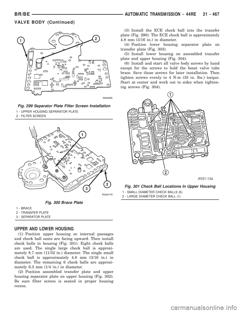 DODGE RAM 2001 Service Repair Manual UPPER AND LOWER HOUSING
(1) Position upper housing so internal passages
and check ball seats are facing upward. Then install
check balls in housing (Fig. 301). Eight check balls
are used. The single l DODGE RAM 2001 Service Repair Manual UPPER AND LOWER HOUSING
(1) Position upper housing so internal passages
and check ball seats are facing upward. Then install
check balls in housing (Fig. 301). Eight check balls
are used. The single l