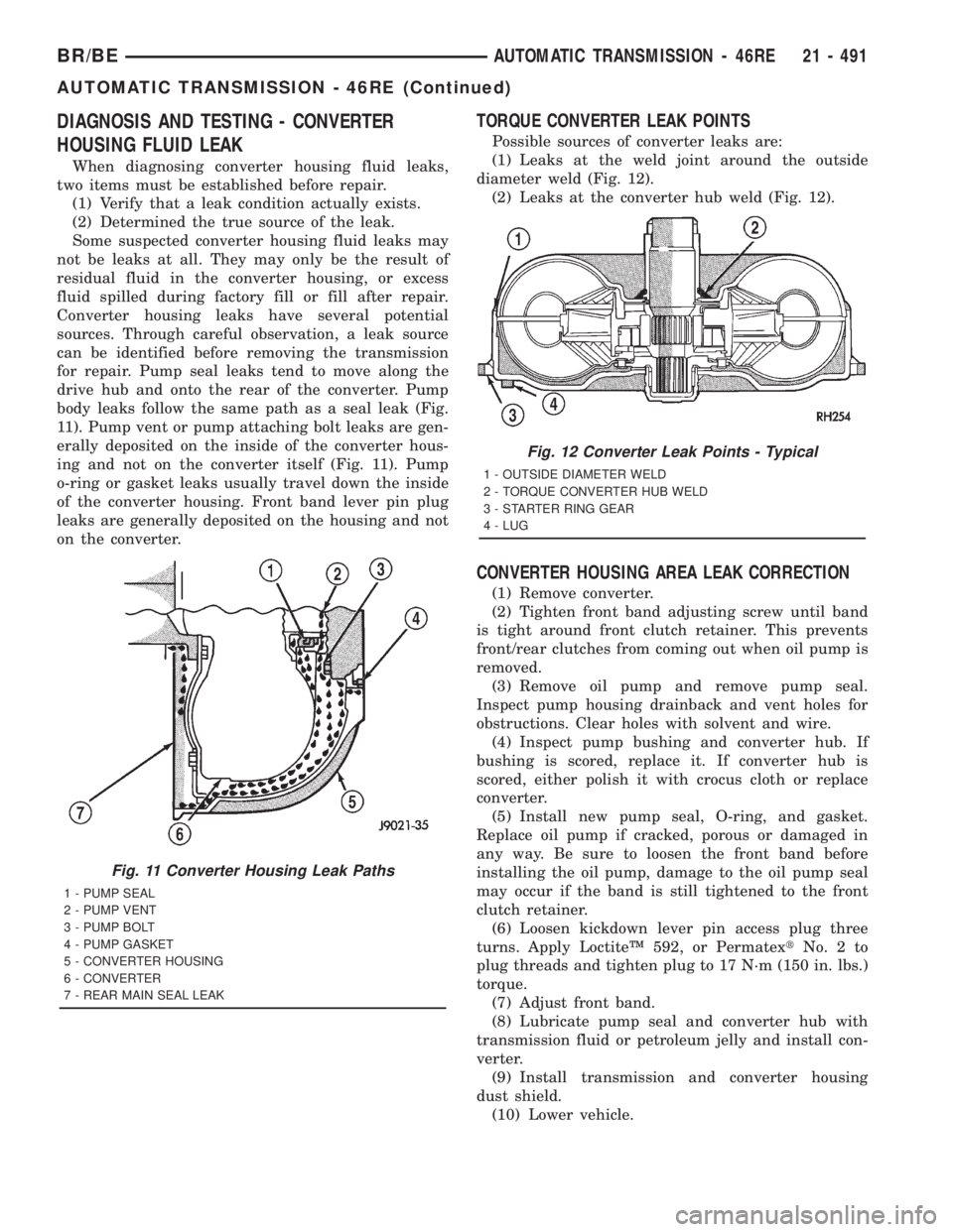 DODGE RAM 2001  Service Repair Manual DIAGNOSIS AND TESTING - CONVERTER
HOUSING FLUID LEAK
When diagnosing converter housing fluid leaks,
two items must be established before repair.
(1) Verify that a leak condition actually exists.
(2) D