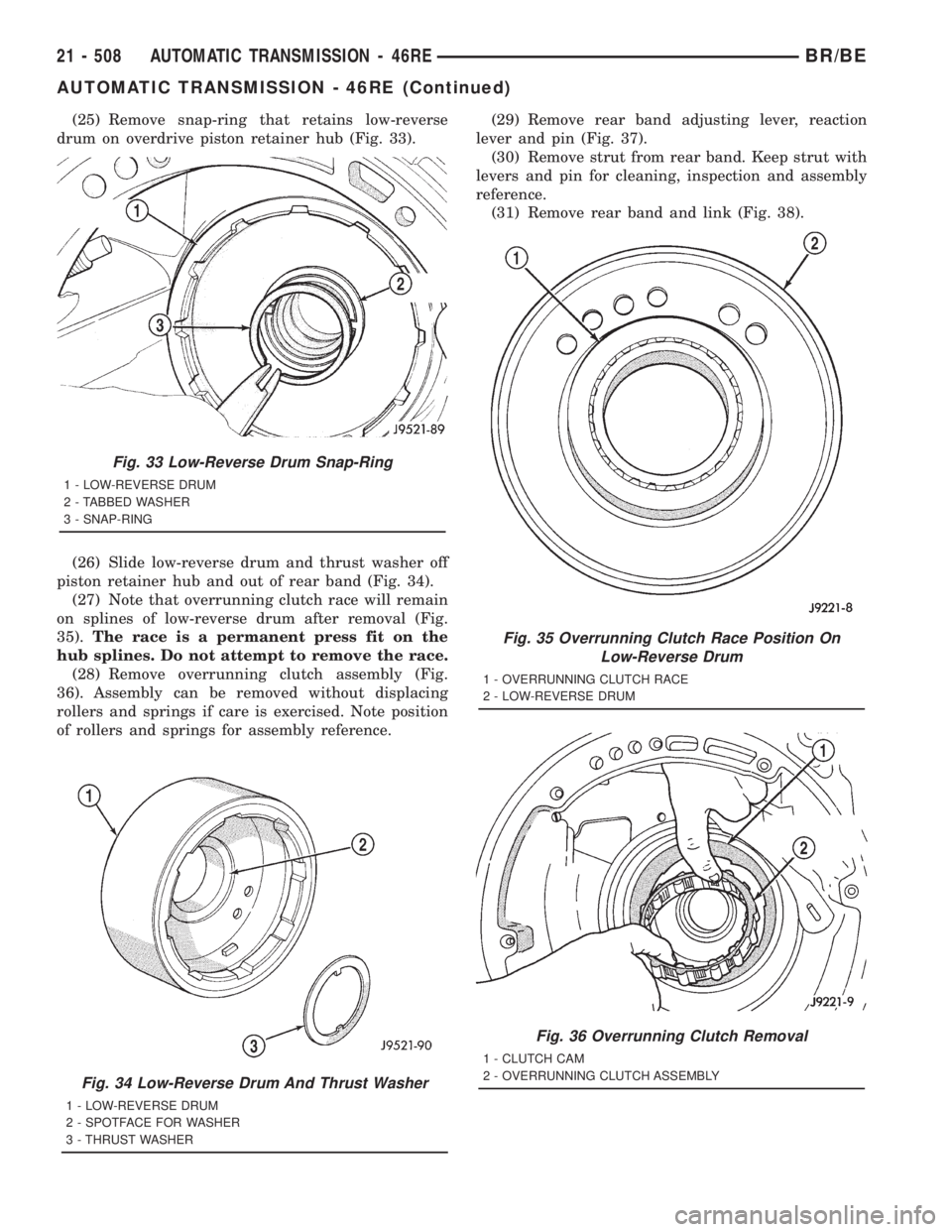 DODGE RAM 2001 Service Repair Manual (25) Remove snap-ring that retains low-reverse
drum on overdrive piston retainer hub (Fig. 33).
(26) Slide low-reverse drum and thrust washer off
piston retainer hub and out of rear band (Fig. 34).
(2 DODGE RAM 2001 Service Repair Manual (25) Remove snap-ring that retains low-reverse
drum on overdrive piston retainer hub (Fig. 33).
(26) Slide low-reverse drum and thrust washer off
piston retainer hub and out of rear band (Fig. 34).
(2