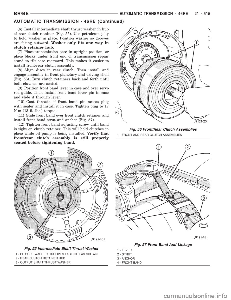 DODGE RAM 2001 Service Repair Manual (6) Install intermediate shaft thrust washer in hub
of rear clutch retainer (Fig. 55). Use petroleum jelly
to hold washer in place. Position washer so grooves
are facing outward.Washer only fits one w DODGE RAM 2001 Service Repair Manual (6) Install intermediate shaft thrust washer in hub
of rear clutch retainer (Fig. 55). Use petroleum jelly
to hold washer in place. Position washer so grooves
are facing outward.Washer only fits one w