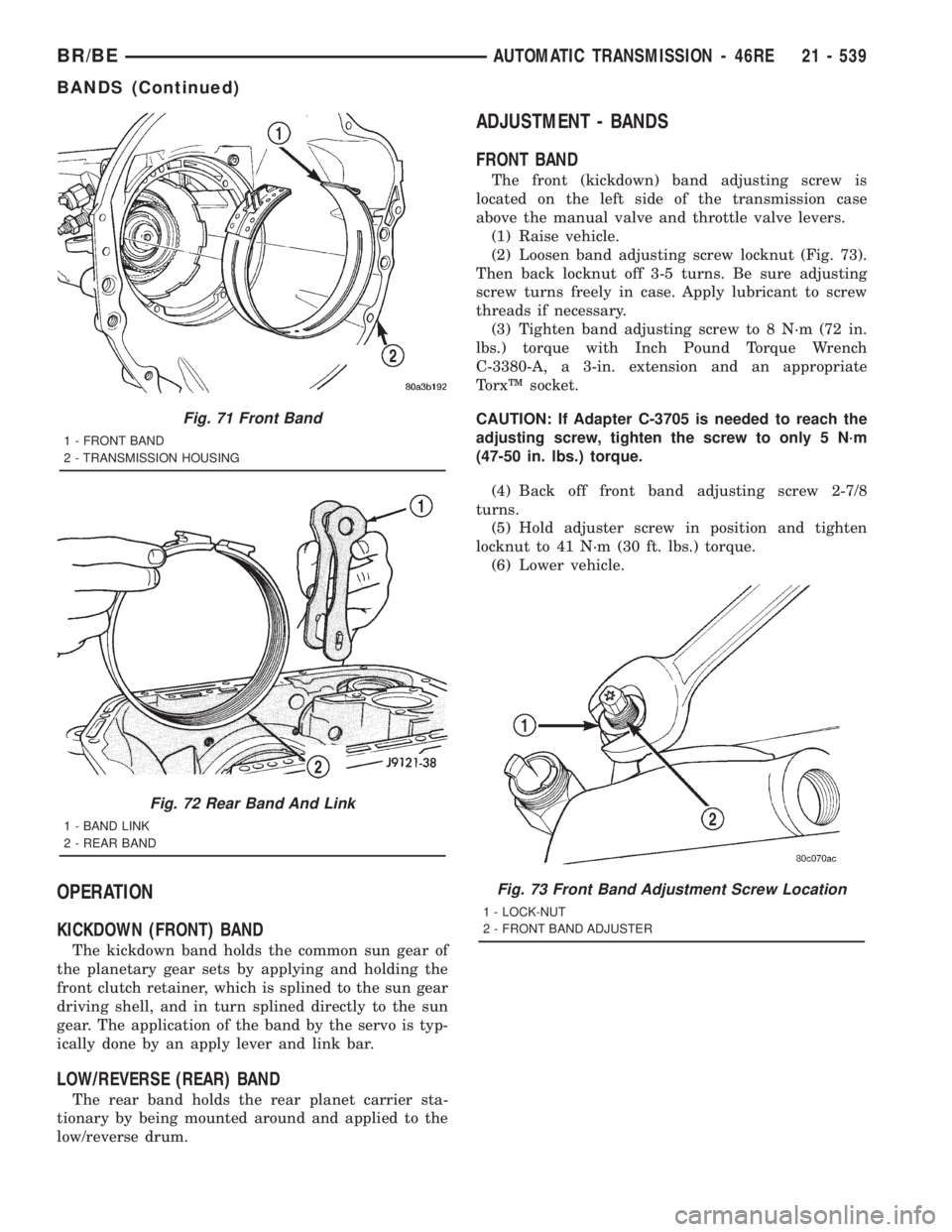 DODGE RAM 2001 Service Repair Manual OPERATION
KICKDOWN (FRONT) BAND
The kickdown band holds the common sun gear of
the planetary gear sets by applying and holding the
front clutch retainer, which is splined to the sun gear
driving shell DODGE RAM 2001 Service Repair Manual OPERATION
KICKDOWN (FRONT) BAND
The kickdown band holds the common sun gear of
the planetary gear sets by applying and holding the
front clutch retainer, which is splined to the sun gear
driving shell