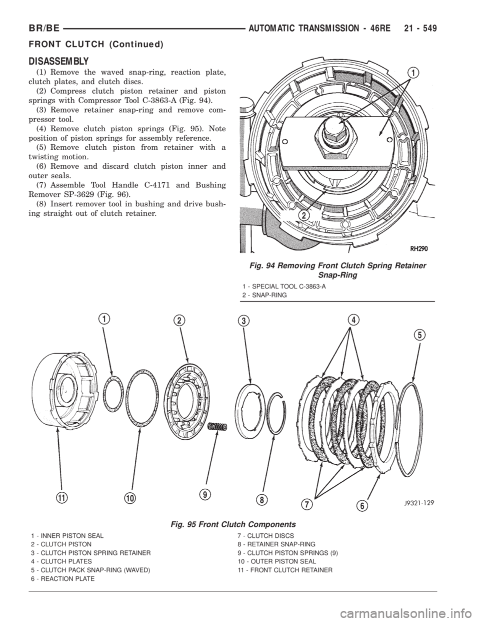 DODGE RAM 2001  Service Repair Manual DISASSEMBLY
(1) Remove the waved snap-ring, reaction plate,
clutch plates, and clutch discs.
(2) Compress clutch piston retainer and piston
springs with Compressor Tool C-3863-A (Fig. 94).
(3) Remove 