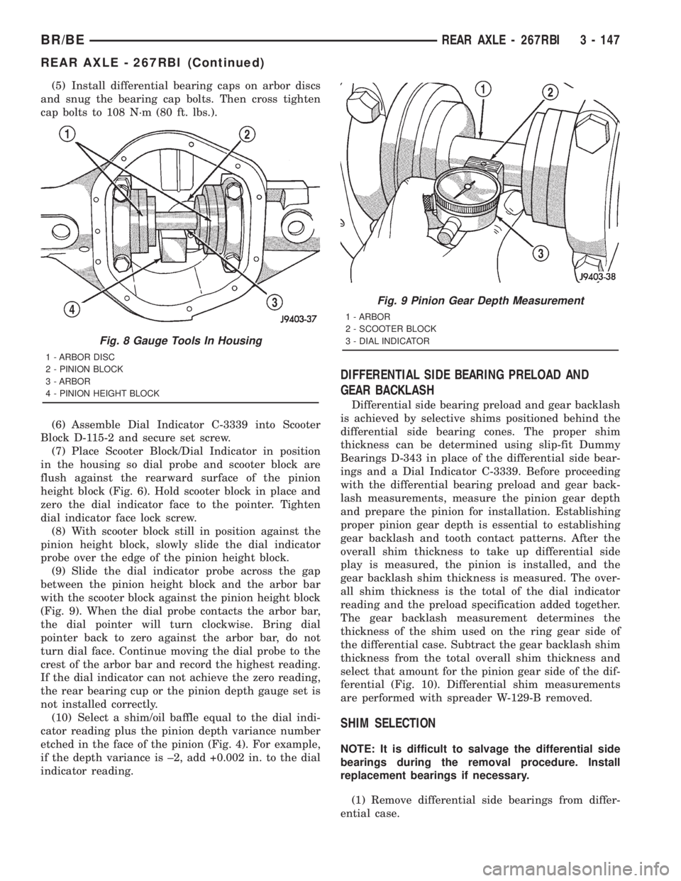 DODGE RAM 2001  Service Repair Manual (5) Install differential bearing caps on arbor discs
and snug the bearing cap bolts. Then cross tighten
cap bolts to 108 N´m (80 ft. lbs.).
(6) Assemble Dial Indicator C-3339 into Scooter
Block D-115