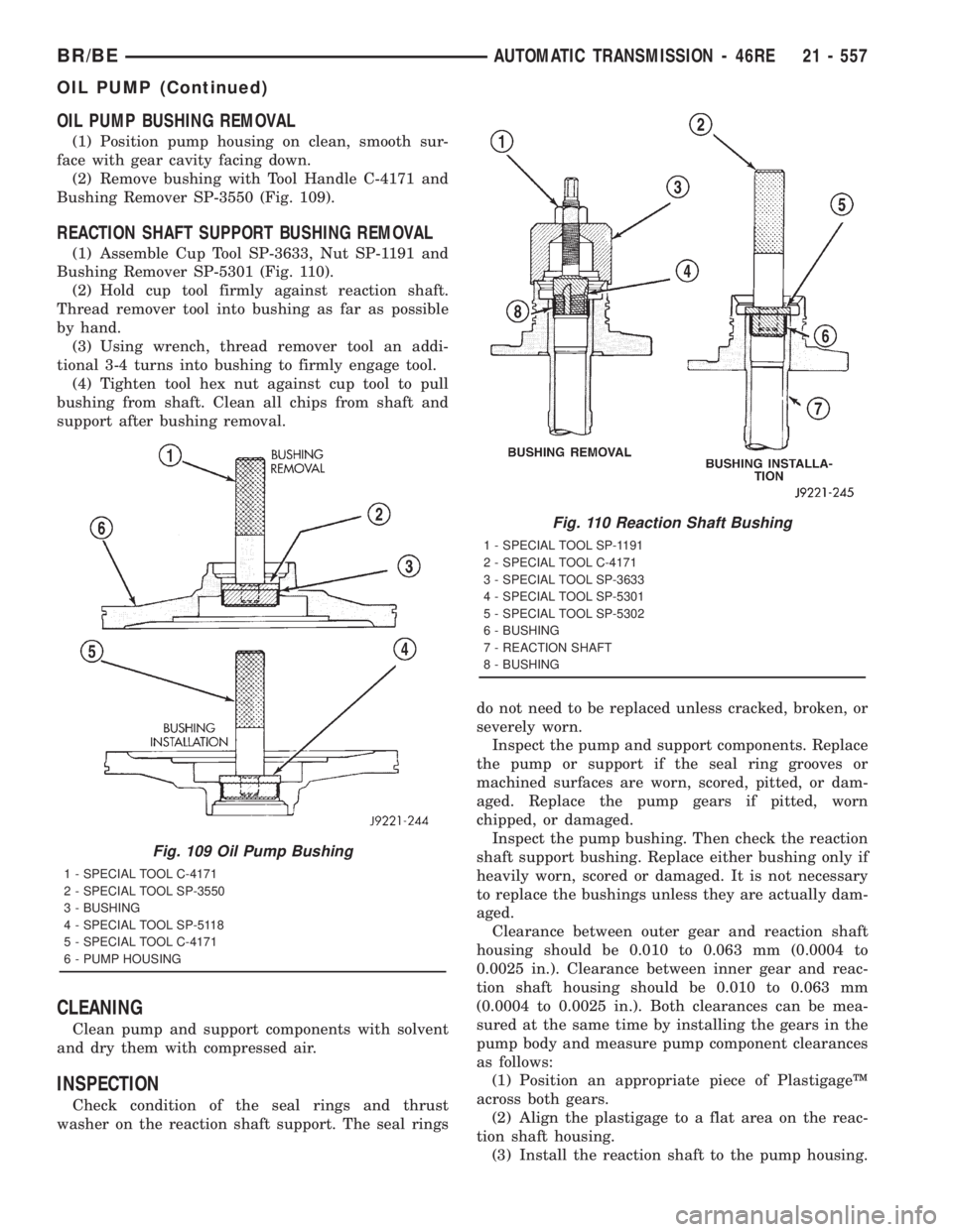 DODGE RAM 2001  Service Repair Manual OIL PUMP BUSHING REMOVAL
(1) Position pump housing on clean, smooth sur-
face with gear cavity facing down.
(2) Remove bushing with Tool Handle C-4171 and
Bushing Remover SP-3550 (Fig. 109).
REACTION 