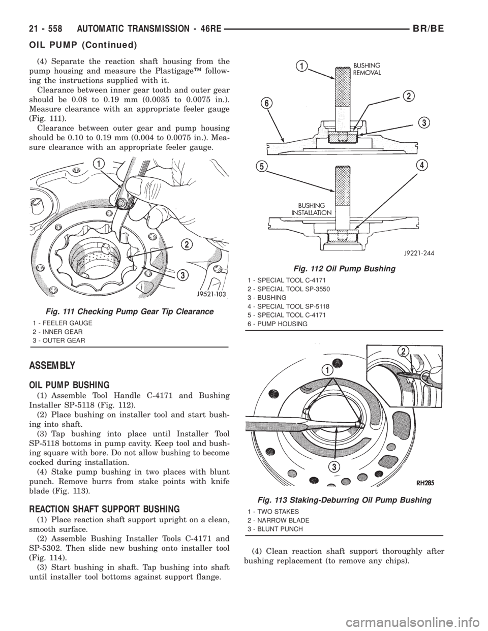 DODGE RAM 2001  Service Repair Manual (4) Separate the reaction shaft housing from the
pump housing and measure the PlastigageŸ follow-
ing the instructions supplied with it.
Clearance between inner gear tooth and outer gear
should be 0.