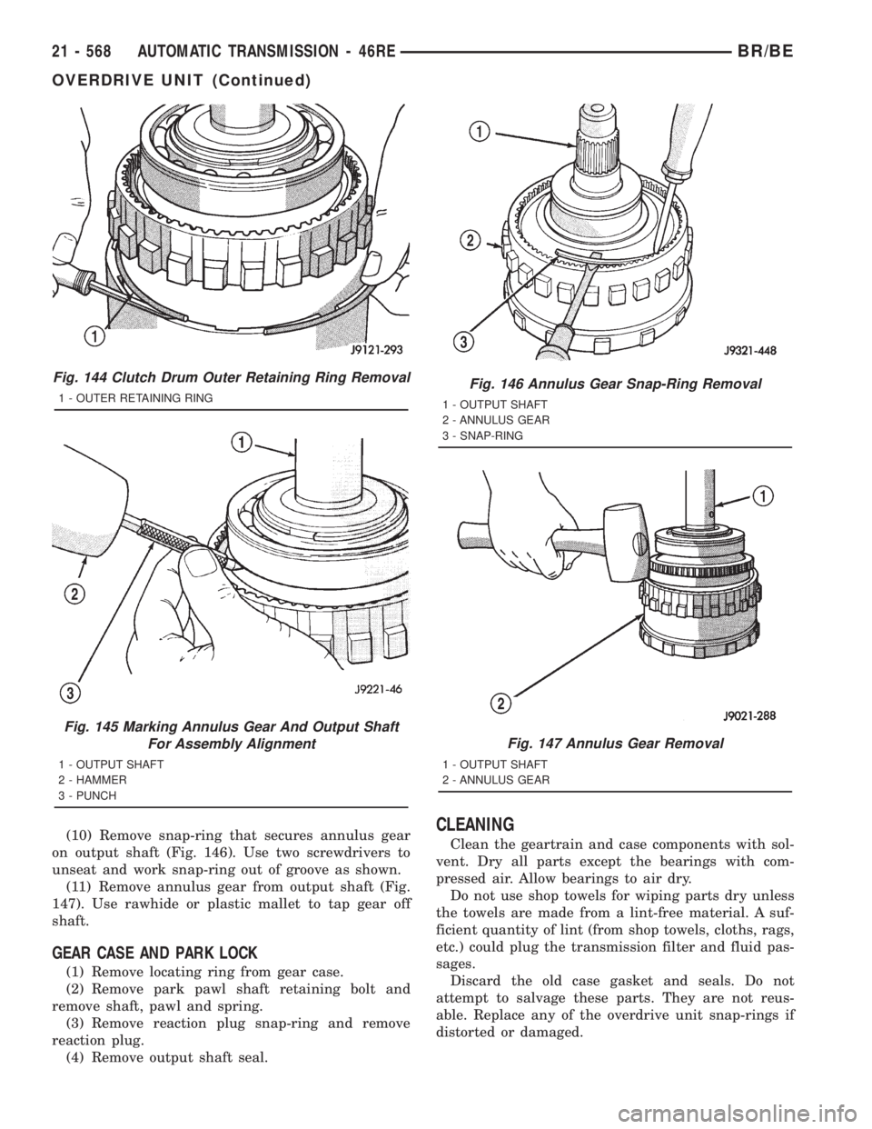 DODGE RAM 2001 Service Repair Manual (10) Remove snap-ring that secures annulus gear
on output shaft (Fig. 146). Use two screwdrivers to
unseat and work snap-ring out of groove as shown.
(11) Remove annulus gear from output shaft (Fig.
1 DODGE RAM 2001 Service Repair Manual (10) Remove snap-ring that secures annulus gear
on output shaft (Fig. 146). Use two screwdrivers to
unseat and work snap-ring out of groove as shown.
(11) Remove annulus gear from output shaft (Fig.
1