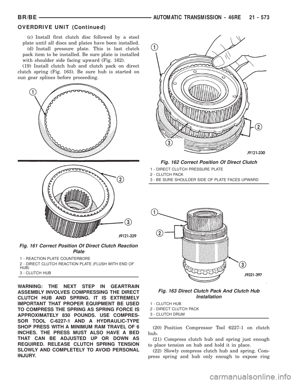 DODGE RAM 2001 Service Repair Manual (c) Install first clutch disc followed by a steel
plate until all discs and plates have been installed.
(d) Install pressure plate. This is last clutch
pack item to be installed. Be sure plate is inst DODGE RAM 2001 Service Repair Manual (c) Install first clutch disc followed by a steel
plate until all discs and plates have been installed.
(d) Install pressure plate. This is last clutch
pack item to be installed. Be sure plate is inst