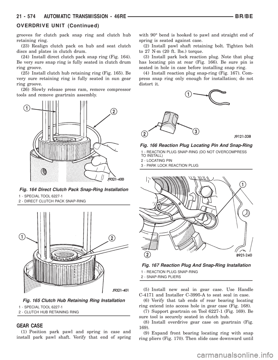 DODGE RAM 2001 Service Repair Manual grooves for clutch pack snap ring and clutch hub
retaining ring.
(23) Realign clutch pack on hub and seat clutch
discs and plates in clutch drum.
(24) Install direct clutch pack snap ring (Fig. 164).
DODGE RAM 2001 Service Repair Manual grooves for clutch pack snap ring and clutch hub
retaining ring.
(23) Realign clutch pack on hub and seat clutch
discs and plates in clutch drum.
(24) Install direct clutch pack snap ring (Fig. 164).