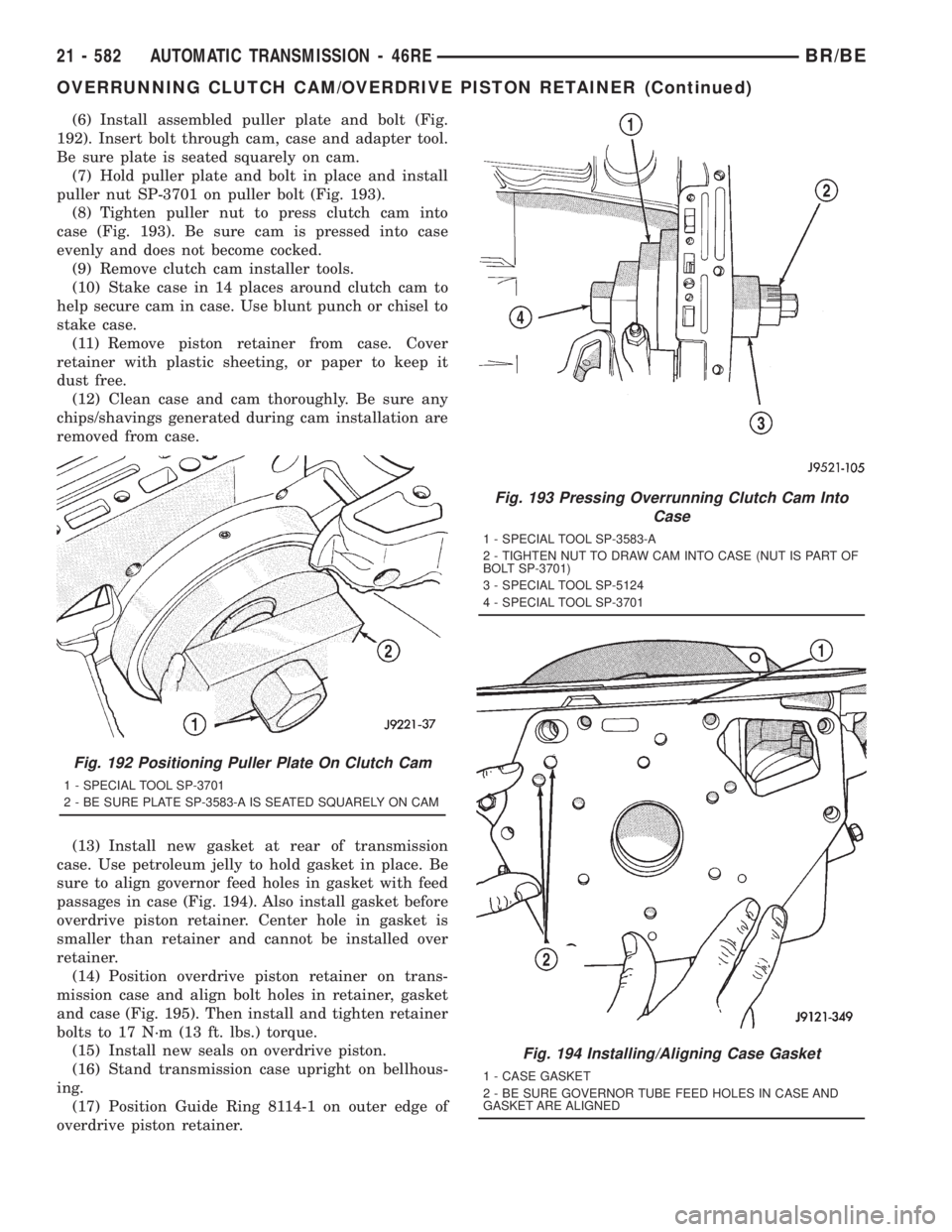 DODGE RAM 2001  Service Repair Manual (6) Install assembled puller plate and bolt (Fig.
192). Insert bolt through cam, case and adapter tool.
Be sure plate is seated squarely on cam.
(7) Hold puller plate and bolt in place and install
pul