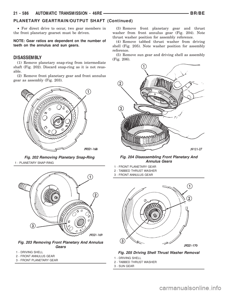 DODGE RAM 2001  Service Repair Manual ²For direct drive to occur, two gear members in
the front planetary gearset must be driven.
NOTE: Gear ratios are dependent on the number of
teeth on the annulus and sun gears.
DISASSEMBLY
(1) Remove