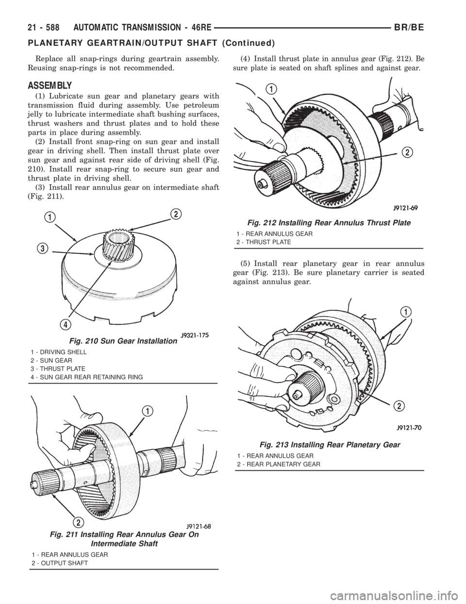 DODGE RAM 2001  Service Repair Manual Replace all snap-rings during geartrain assembly.
Reusing snap-rings is not recommended.
ASSEMBLY
(1) Lubricate sun gear and planetary gears with
transmission fluid during assembly. Use petroleum
jell
