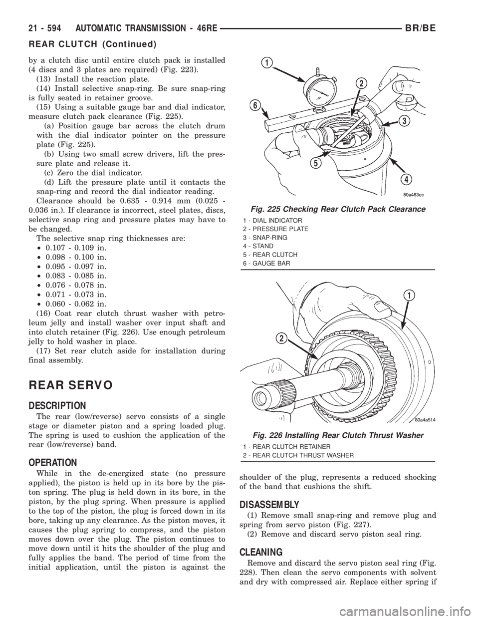 DODGE RAM 2001  Service Repair Manual by a clutch disc until entire clutch pack is installed
(4 discs and 3 plates are required) (Fig. 223).
(13) Install the reaction plate.
(14) Install selective snap-ring. Be sure snap-ring
is fully sea