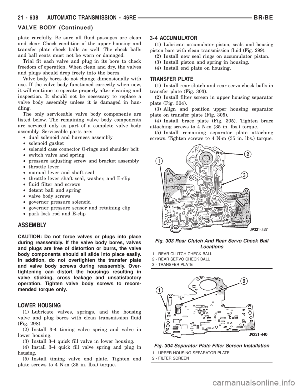 DODGE RAM 2001  Service Repair Manual plate carefully. Be sure all fluid passages are clean
and clear. Check condition of the upper housing and
transfer plate check balls as well. The check balls
and ball seats must not be worn or damaged