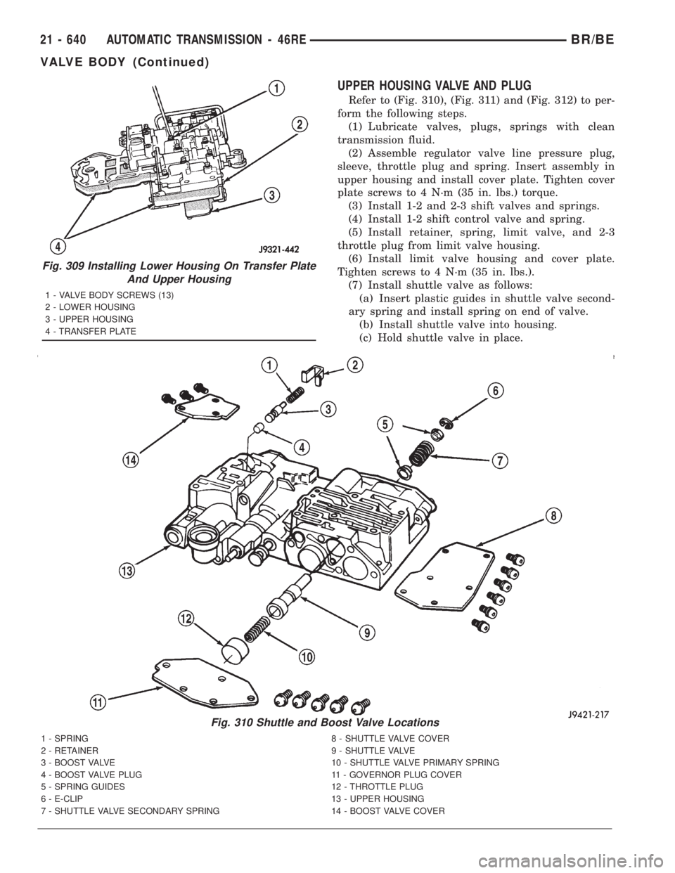 DODGE RAM 2001  Service Repair Manual UPPER HOUSING VALVE AND PLUG
Refer to (Fig. 310), (Fig. 311) and (Fig. 312) to per-
form the following steps.
(1) Lubricate valves, plugs, springs with clean
transmission fluid.
(2) Assemble regulator