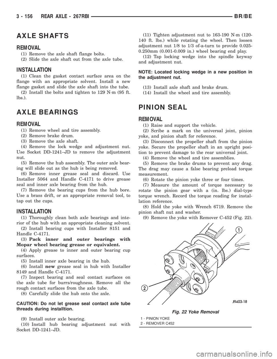 DODGE RAM 2001  Service Repair Manual AXLE SHAFTS
REMOVAL
(1) Remove the axle shaft flange bolts.
(2) Slide the axle shaft out from the axle tube.
INSTALLATION
(1) Clean the gasket contact surface area on the
flange with an appropriate so