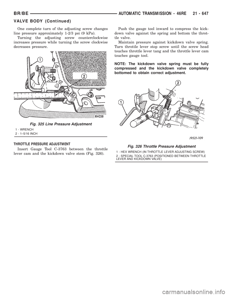 DODGE RAM 2001  Service Repair Manual One complete turn of the adjusting screw changes
line pressure approximately 1-2/3 psi (9 kPa).
Turning the adjusting screw counterclockwise
increases pressure while turning the screw clockwise
decrea