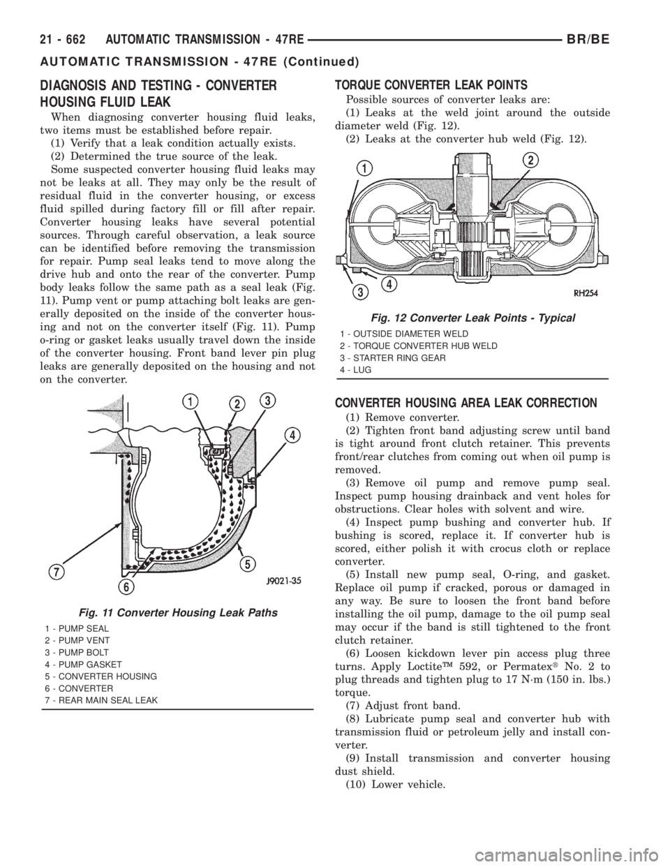 DODGE RAM 2001  Service Repair Manual DIAGNOSIS AND TESTING - CONVERTER
HOUSING FLUID LEAK
When diagnosing converter housing fluid leaks,
two items must be established before repair.
(1) Verify that a leak condition actually exists.
(2) D