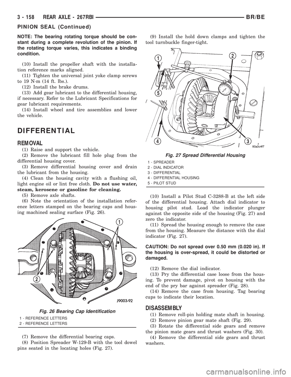 DODGE RAM 2001 Service Repair Manual NOTE: The bearing rotating torque should be con-
stant during a complete revolution of the pinion. If
the rotating torque varies, this indicates a binding
condition.
(10) Install the propeller shaft w DODGE RAM 2001 Service Repair Manual NOTE: The bearing rotating torque should be con-
stant during a complete revolution of the pinion. If
the rotating torque varies, this indicates a binding
condition.
(10) Install the propeller shaft w
