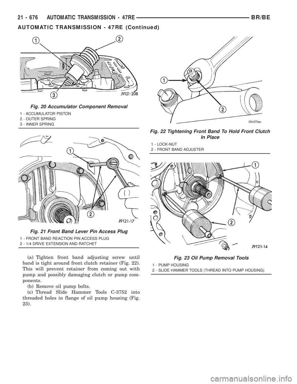 DODGE RAM 2001 Service Repair Manual (a) Tighten front band adjusting screw until
band is tight around front clutch retainer (Fig. 22).
This will prevent retainer from coming out with
pump and possibly damaging clutch or pump com-
ponent DODGE RAM 2001 Service Repair Manual (a) Tighten front band adjusting screw until
band is tight around front clutch retainer (Fig. 22).
This will prevent retainer from coming out with
pump and possibly damaging clutch or pump com-
ponent