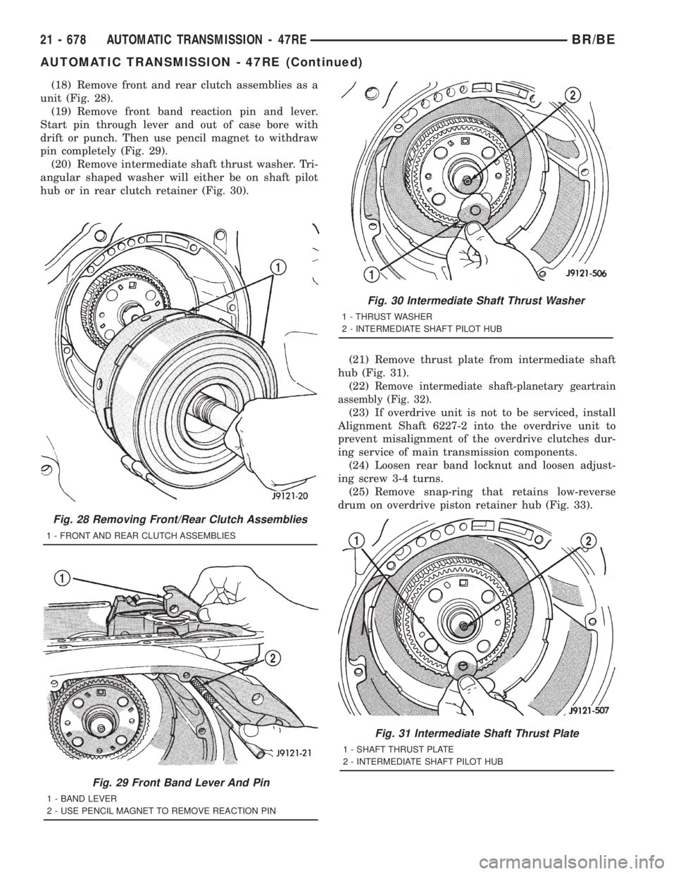DODGE RAM 2001 Service Repair Manual (18) Remove front and rear clutch assemblies as a
unit (Fig. 28).
(19) Remove front band reaction pin and lever.
Start pin through lever and out of case bore with
drift or punch. Then use pencil magne DODGE RAM 2001 Service Repair Manual (18) Remove front and rear clutch assemblies as a
unit (Fig. 28).
(19) Remove front band reaction pin and lever.
Start pin through lever and out of case bore with
drift or punch. Then use pencil magne