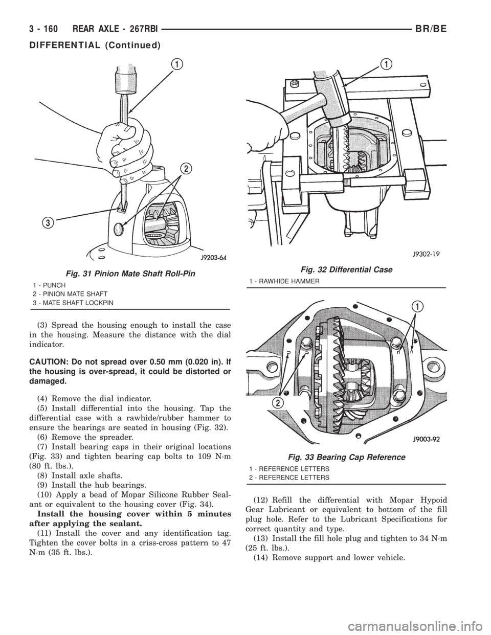 DODGE RAM 2001 Service Repair Manual (3) Spread the housing enough to install the case
in the housing. Measure the distance with the dial
indicator.
CAUTION: Do not spread over 0.50 mm (0.020 in). If
the housing is over-spread, it could DODGE RAM 2001 Service Repair Manual (3) Spread the housing enough to install the case
in the housing. Measure the distance with the dial
indicator.
CAUTION: Do not spread over 0.50 mm (0.020 in). If
the housing is over-spread, it could