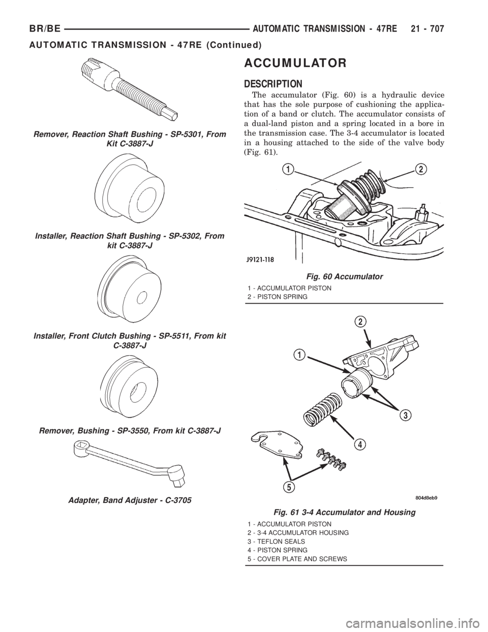 DODGE RAM 2001  Service Repair Manual ACCUMULATOR
DESCRIPTION
The accumulator (Fig. 60) is a hydraulic device
that has the sole purpose of cushioning the applica-
tion of a band or clutch. The accumulator consists of
a dual-land piston an
