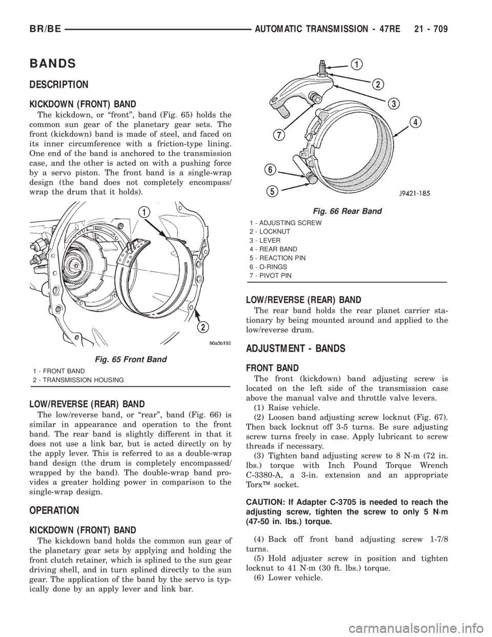 DODGE RAM 2001  Service Repair Manual BANDS
DESCRIPTION
KICKDOWN (FRONT) BAND
The kickdown, or ªfrontº, band (Fig. 65) holds the
common sun gear of the planetary gear sets. The
front (kickdown) band is made of steel, and faced on
its in