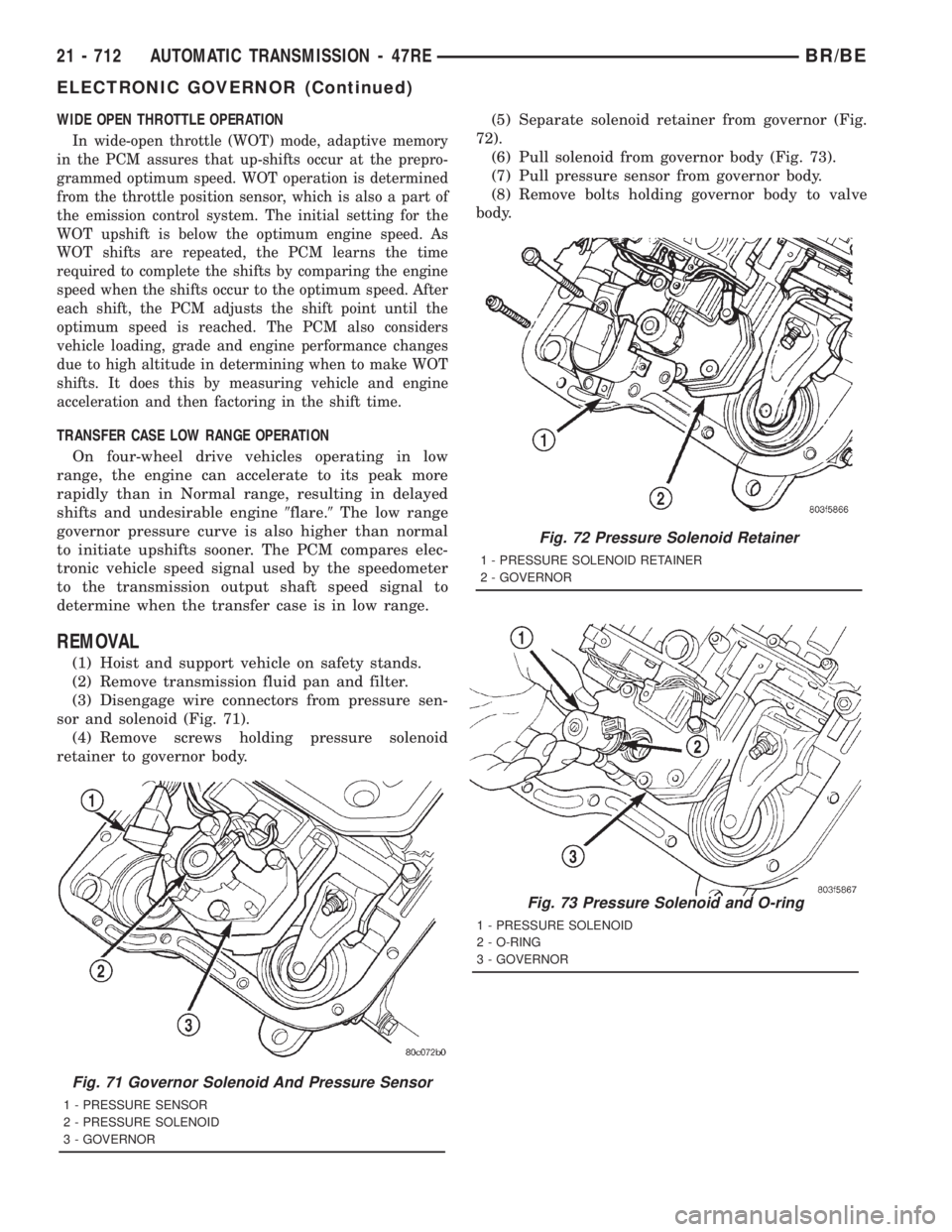 DODGE RAM 2001  Service Repair Manual WIDE OPEN THROTTLE OPERATION
In wide-open throttle (WOT) mode, adaptive memory
in the PCM assures that up-shifts occur at the prepro-
grammed optimum speed. WOT operation is determined
from the thrott